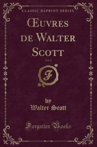 Cover of Oeuvres de Walter Scott, Vol. 6 (Classic Reprint)