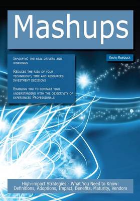 Book cover for Mashups: High-Impact Strategies - What You Need to Know: Definitions, Adoptions, Impact, Benefits, Maturity, Vendors