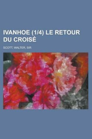 Cover of Ivanhoe (1-4) Le Retour Du Croise