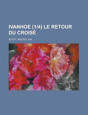 Book cover for Ivanhoe (1-4) Le Retour Du Croise