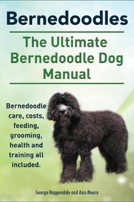 Book cover for Bernedoodles. the Ultimate Bernedoodle Dog Manual. Bernedoodle Care, Costs, Feeding, Grooming, Health and Training All Included.
