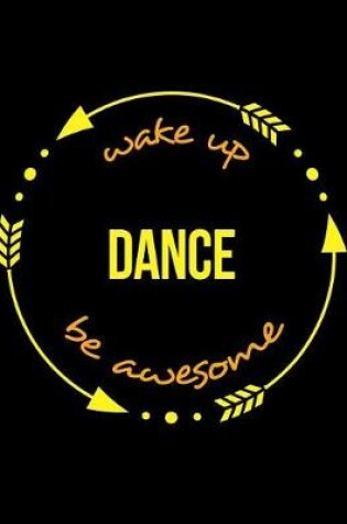 Cover of Wake Up Dance Be Awesome Notebook for a Choreographer, Composition Journal