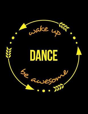 Cover of Wake Up Dance Be Awesome Notebook for a Choreographer, Composition Journal