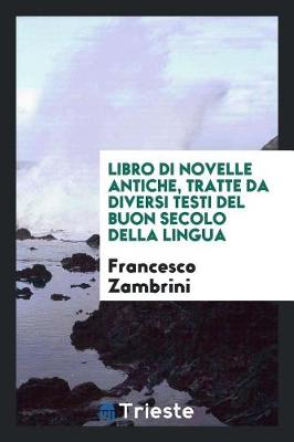Book cover for Libro Di Novelle Antiche, Tratte Da Diversi Testi del Buon Secolo Della Lingua