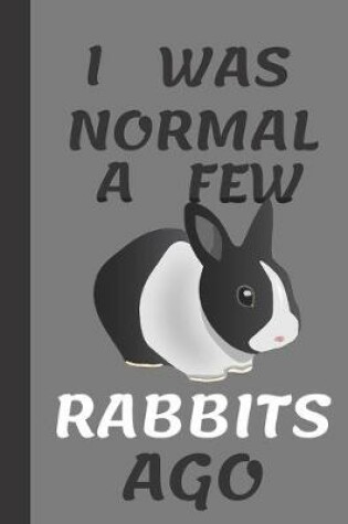 Cover of I Was Normal A Few Rabbits Ago