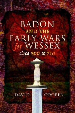 Cover of Badon and the Early Wars for Wessex, circa 500 to 710