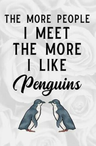 Cover of The More People I Meet the More I Like Penguins
