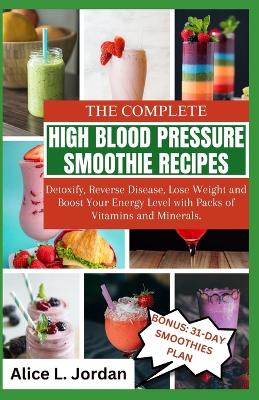 Cover of The Complete High Blood Pressure Smoothie Recipes for Seniors