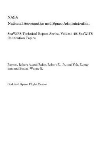 Cover of Seawifs Technical Report Series. Volume 40; Seawifs Calibration Topics