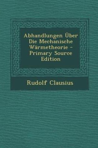 Cover of Abhandlungen Uber Die Mechanische Warmetheorie - Primary Source Edition