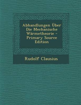 Book cover for Abhandlungen Uber Die Mechanische Warmetheorie - Primary Source Edition