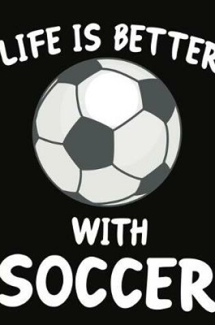 Cover of Life Is Better With Soccer