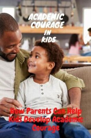 Cover of Academic Courage In Kids