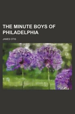 Cover of The Minute Boys of Philadelphia
