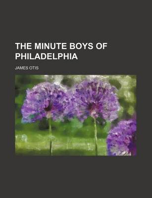 Book cover for The Minute Boys of Philadelphia