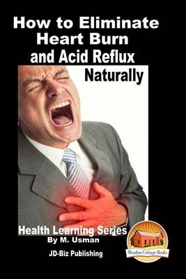 Book cover for How to Eliminate Heart Burn and Acid Reflux Naturally - Health Learning Series