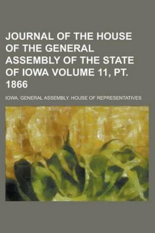 Cover of Journal of the House of the General Assembly of the State of Iowa Volume 11, PT. 1866