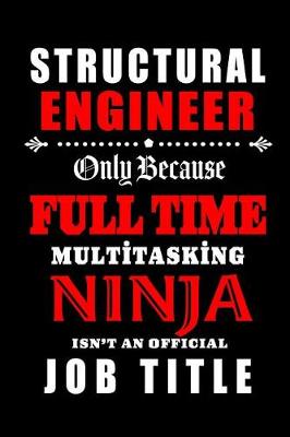 Book cover for Structural Engineer-Only Because Full Time Multitasking Ninja Isn't An Official Job Title