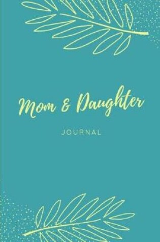 Cover of Mom & Daughter Journal