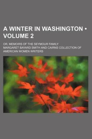 Cover of A Winter in Washington (Volume 2); Or, Memoirs of the Seymour Family