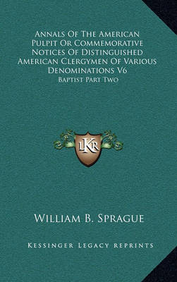 Book cover for Annals of the American Pulpit or Commemorative Notices of Distinguished American Clergymen of Various Denominations V6