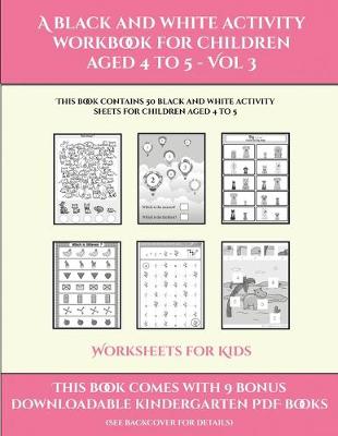 Cover of Worksheets for Kids (A black and white activity workbook for children aged 4 to 5 - Vol 3)