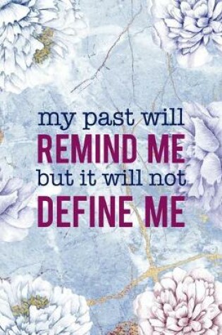 Cover of My Past Will Remind Me But It Will Not Define Me