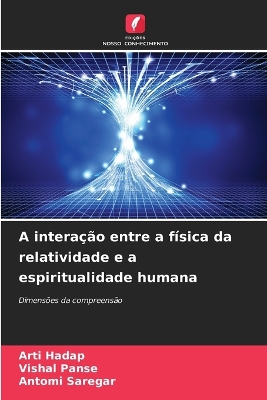 Book cover for A interação entre a física da relatividade e a espiritualidade humana