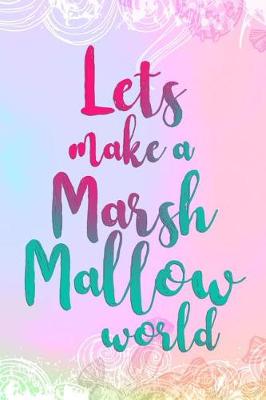Book cover for Lets Make A Marsh Mallow World