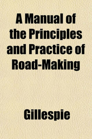 Cover of A Manual of the Principles and Practice of Road-Making