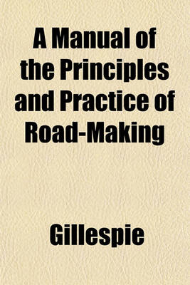 Book cover for A Manual of the Principles and Practice of Road-Making