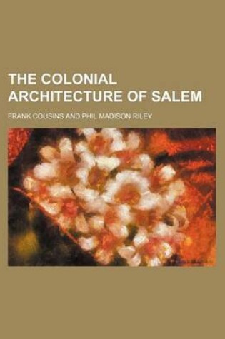 Cover of The Colonial Architecture of Salem