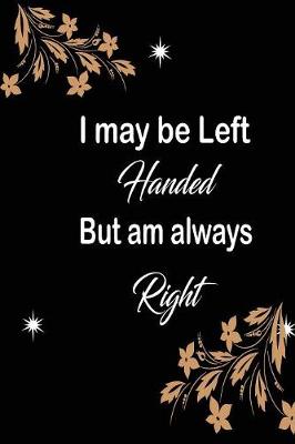 Book cover for I may be left handed but am always right