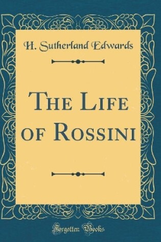 Cover of The Life of Rossini (Classic Reprint)