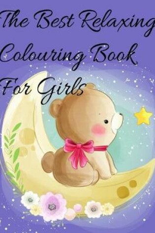 Cover of The Best Relaxing Colouring Book For Girls