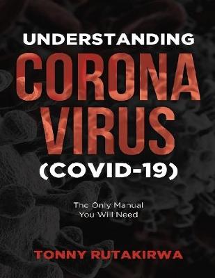 Book cover for Understanding Corona Virus (COVID-19): The Only Manual You Will Need