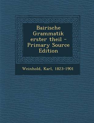 Book cover for Bairische Grammatik Erster Theil - Primary Source Edition