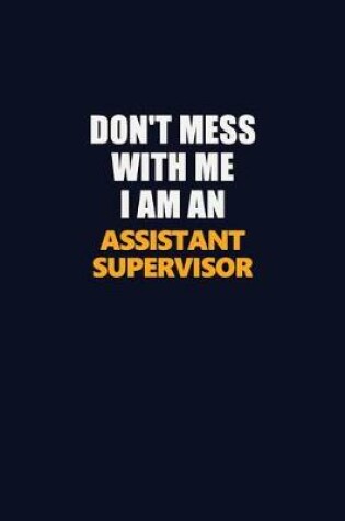 Cover of Don't Mess With Me Because I Am An Assistant Supervisor