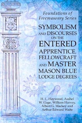 Book cover for Symbolism and Discourses on the Entered Apprentice, Fellowcraft and Master Mason Blue Lodge Degrees