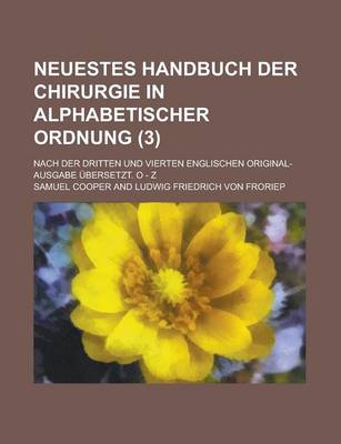 Book cover for Neuestes Handbuch Der Chirurgie in Alphabetischer Ordnung; Nach Der Dritten Und Vierten Englischen Original-Ausgabe Ubersetzt. O - Z (3 )