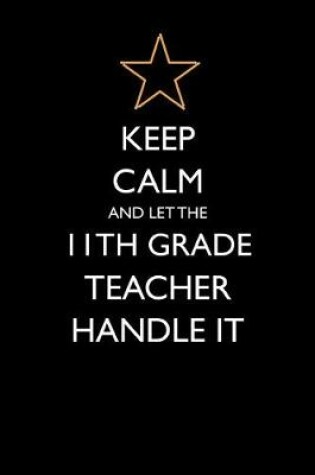 Cover of Keep Calm and Let the 11th Grade Teacher Handle It