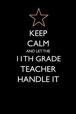 Book cover for Keep Calm and Let the 11th Grade Teacher Handle It