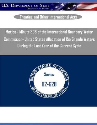 Book cover for Mexico - Minute 308 of the International Boundary Water Commission- United States Allocation of Rio Grande Waters During the Last Year of the Current Cycle