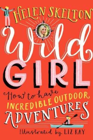Cover of Wild Girl: How to Have Incredible Outdoor Adventures
