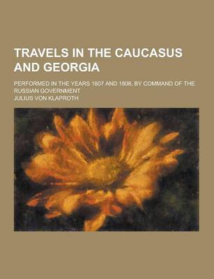 Book cover for Travels in the Caucasus and Georgia; Performed in the Years 1807 and 1808, by Command of the Russian Government