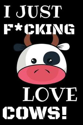 Book cover for I Just F*cking Love Cows!