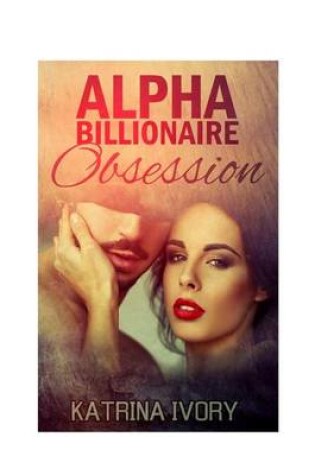 Cover of Alpha Billionaire Obsession