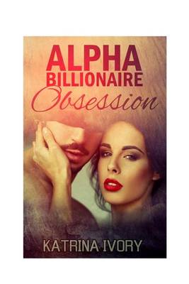 Cover of Alpha Billionaire Obsession