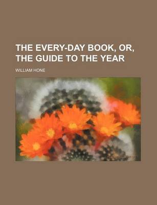 Book cover for The Every-Day Book, Or, the Guide to the Year