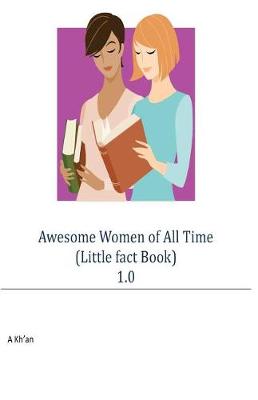 Book cover for Awesome Women of All Time (Little Fact Book) 1.0